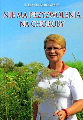 Nie Ma Przyzwolenia Na Choroby - Stefania Korżawska [KSIĄŻKA]