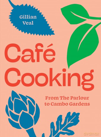 Café Cooking: From The Parlour to Cambo Gardens - Gillian Veal [KSIĄŻKA]