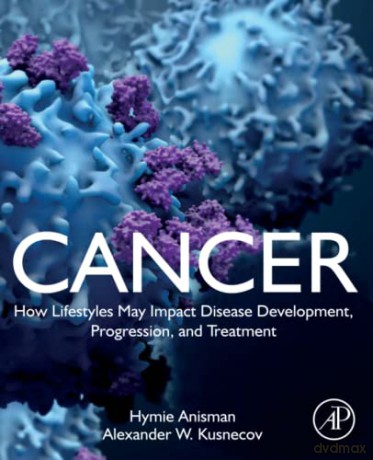 Cancer: How Lifestyles May Impact Disease Development, Progression, and Treatment - Hymie Anisman [KSIĄŻKA]