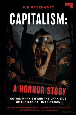 Capitalism, a Horror Story: Gothic Marxism and the Dark Side of the Radical Imagination - Jon Greenaway [KSIĄŻKA]
