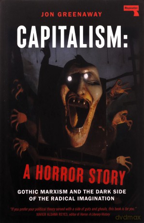 Capitalism, a Horror Story: Gothic Marxism and the Dark Side of the Radical Imagination - Jon Greenaway [KSIĄŻKA]