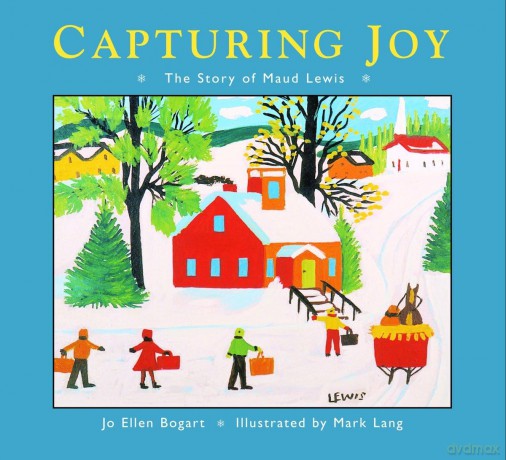 Capturing Joy: The Story of Maud Lewis - Jo Ellen Bogart [KSIĄŻKA]