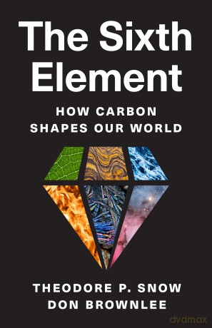 Carbon - The Sixth Element: How Carbon Shapes Our World - Theodore P Snow [KSIĄŻKA]
