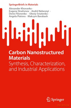 Carbon Nanostructured Materials: Synthesis, Characterization, and Industrial Applications (SpringerBriefs in Materials) - Alexander Khovavko [KSIĄŻKA]