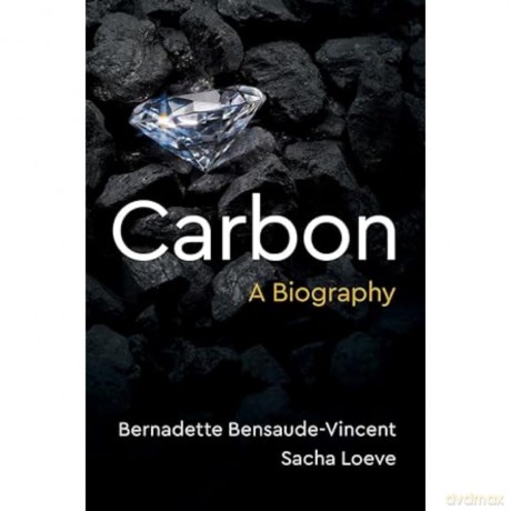 Carbon: A Biography - B Bensaude-Vincent [KSIĄŻKA]