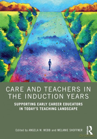 Care and Teachers in the Induction Years: Supporting Early Career Educators in Today's Teaching Landscape - Webb Angela W. [KSIĄŻKA]