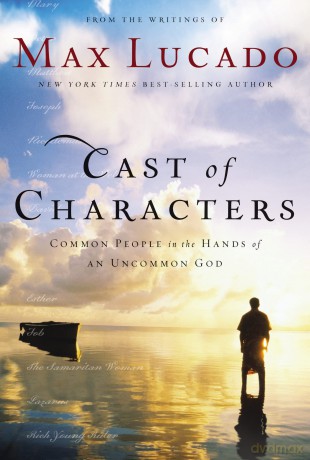 Cast of Characters: Common People in the Hands of an Uncommon God - Lucado Max [KSIĄŻKA]