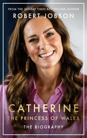 Catherine, the Princess of Wales: The Biography - Robert Jobson [KSIĄŻKA]