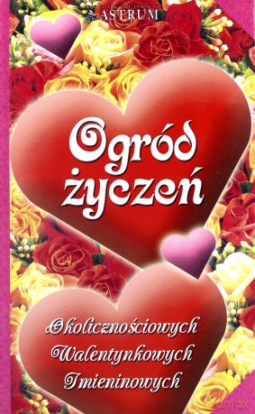 Ogród życzeń okolicznościowych, walentynkowych, imieninowych [KSIĄŻKA]