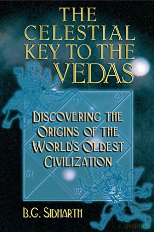 Celestial Key to the Vedas: Discovering the Origins of the World's Oldest Civilization - B Sidharth [KSIĄŻKA]