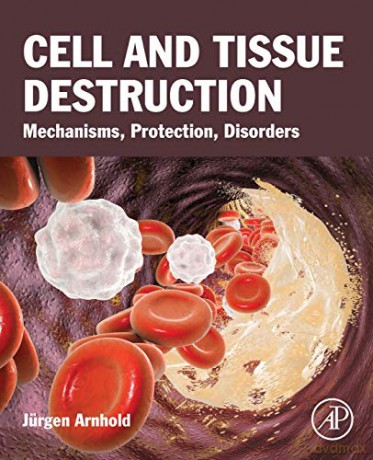 Cell and Tissue Destruction: Mechanisms, Protection, Disorders - Jurgen Arnhold [KSIĄŻKA]