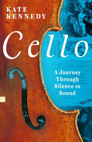 Cello: A Journey Through Silence to Sound - Kate Kennedy [KSIĄŻKA]