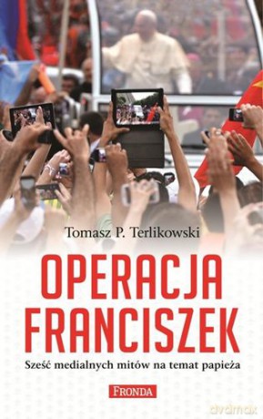 Operacja Franciszek - Tomasz P. Terlikowski [KSIĄŻKA]