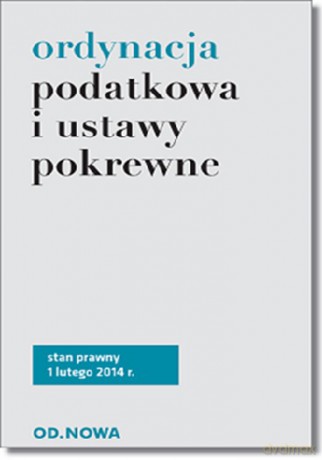 Ordynacja Podatkowa I Ustawy Pokrewne 1.02.2014 - Anna Wyciszczak [KSIĄŻKA]