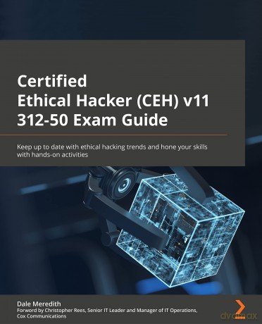 Certified Ethical Hacker (CEH) v12 312-50 Exam Guide: Keep up to date with ethical hacking trends and hone your skills with hands-on activities - Dale Meredith [KSIĄŻKA]