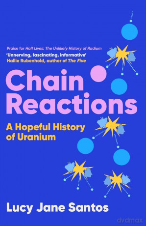 Chain Reactions: A Hopeful History of Uranium - Lucy Jane Santos [KSIĄŻKA]