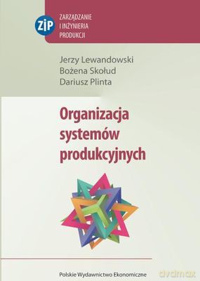 Organizacja Systemów Produkcyjnych - Jerzy Lewandowski,Bożena Skołud,Dariusz Plinta [KSIĄŻKA]