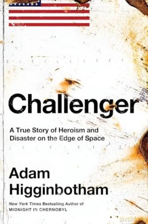 Challenger: A True Story of Heroism and Disaster on the Edge of Space - Adam Higginbotham [KSIĄŻKA]