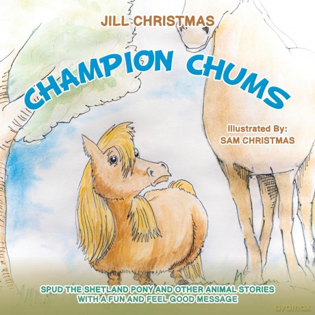 Champion Chums: Spud the Shetland Pony and Other Animal Stories with a Fun and Feel Good Message - Jill Christmas [KSIĄŻKA]
