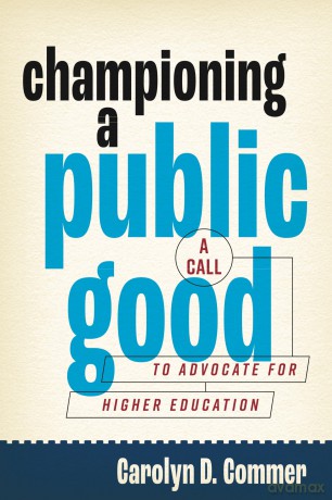 Championing a Public Good: A Call to Advocate for Higher Education (Rhetoric and Democratic Deliberation) [KSIĄŻKA]