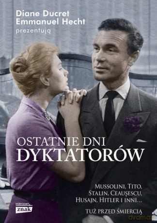 Ostatnie Dni Dyktatorów - Diane Ducret,Emmanuel Hecht [KSIĄŻKA]