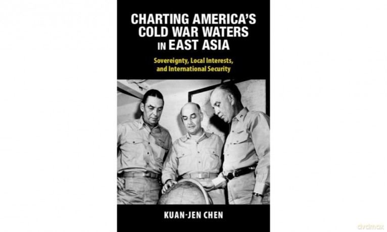 Charting America's Cold War Waters in East Asia: Sovereignty, Local Interests, and International Security (Cambridge Studies in US Foreign Relations) - Chen Kuan-Jen [KSIĄŻKA]