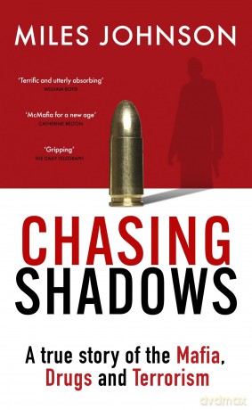 Chasing Shadows: A true story of the Mafia, Drugs and Terrorism - Miles Johnson [KSIĄŻKA]