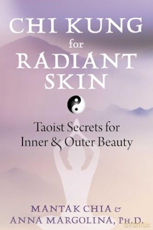 Chi Kung for Radiant Skin: Taoist Secrets for Inner and Outer Beauty - Mantak Chia [KSIĄŻKA]