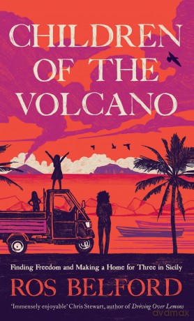 Children of the Volcano: Finding Freedom and Making a Home for Three in Sicily - Ros Belford [KSIĄŻKA]
