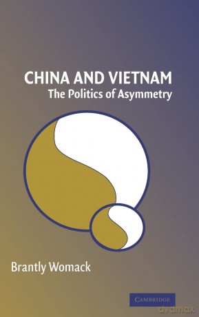 China and Vietnam: The Politics of Asymmetry - Brantly Womack [KSIĄŻKA]