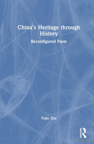 China's Heritage through History: Reconfigured Pasts - Zhu Yujie [KSIĄŻKA]