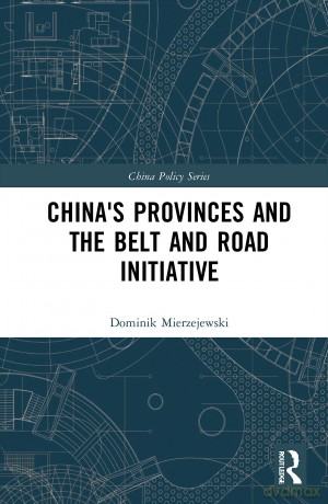 China's Provinces and the Belt and Road Initiative (China Policy Series) - Domini Mierzejewski [KSIĄŻKA]