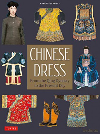 Chinese Dress: From the Qing Dynasty to the Present Day - Valery Garrett [KSIĄŻKA]