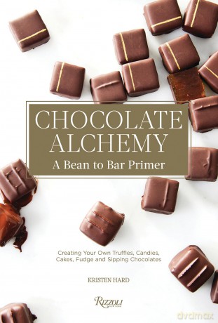 Chocolate Alchemy: A Bean-To-Bar Primer - Kristen Hard [KSIĄŻKA]