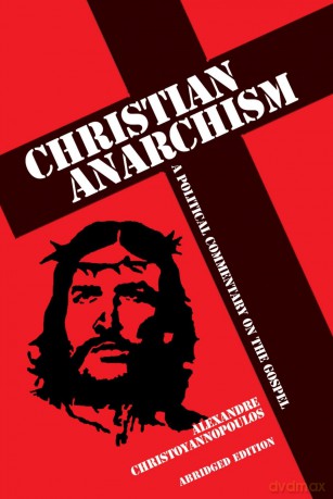 Christian Anarchism: A Political Commentary on the Gospel: Abridged Edition - Christoyannopoulos [KSIĄŻKA]