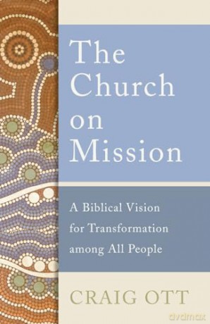 Church on Mission: A Biblical Vision for Transformation among All People - Craig Ott [KSIĄŻKA]