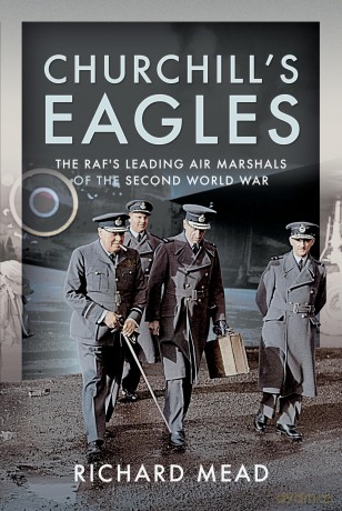 Churchill's Eagles: The RAF's Leading Air Marshals of the Second World War - Richard Mead [KSIĄŻKA]