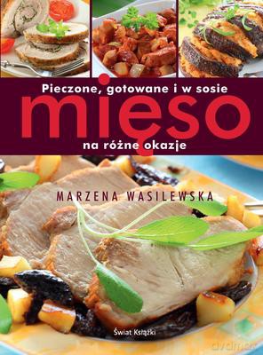 Pieczone Gotowane I W Sosie Mięso Na Różne Okazje - Marzena Wasilewska [KSIĄŻKA]