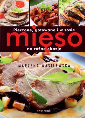 Pieczone Gotowane I W Sosie Mięso Na Różne Okazje - Marzena Wasilewska [KSIĄŻKA]
