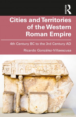 Cities and Territories of the Western Roman Empire: 4th Century BC to the 3rd Century AD - Gonz Lez-Villaescusa [KSIĄŻKA]