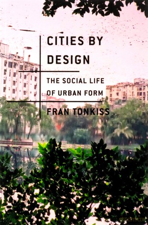 Cities by Design: The Social Life of Urban Form - Fran Tonkiss [KSIĄŻKA]