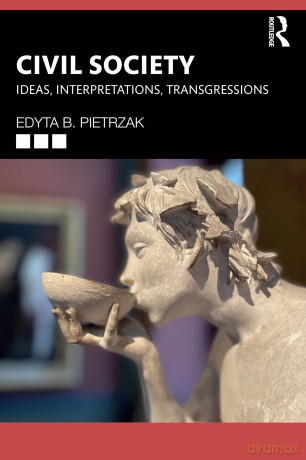 Civil Society: Ideas, Interpretations, Transgressions - Pietrzak Edyta B. [KSIĄŻKA]