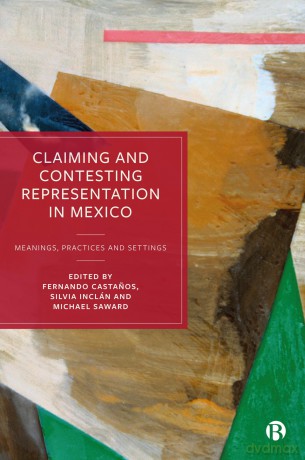 Claiming and Contesting Representation in Mexico: Meanings, Practices and Settings - Fernando Casta Os [KSIĄŻKA]