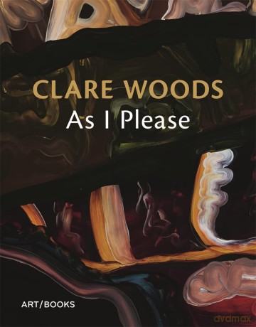 Clare Woods: As I Please - Charlotte Mullins [KSIĄŻKA]