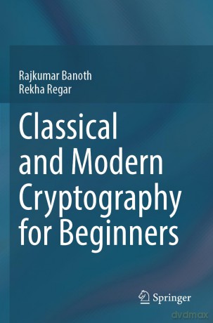 Classical and Modern Cryptography for Beginners - Rajkumar Banoth [KSIĄŻKA]