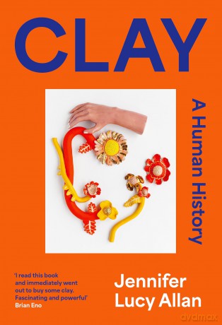 Clay: A Human History - Jennifer Lucy Allan [KSIĄŻKA]