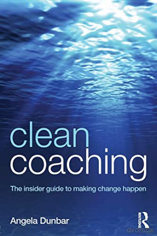 Clean Coaching: The insider guide to making change happen - Angela Dunbar [KSIĄŻKA]