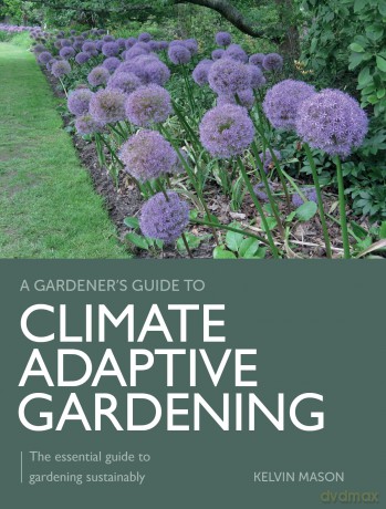 Climate Adaptive Gardening: The essential guide to gardening sustainably (A Gardener's Guide to) - Mason Kelvin [KSIĄŻKA]