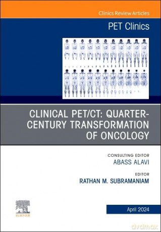 Clinical PET/CT: Quarter-Century Transformation of Oncology, An Issue of PET Clinics (Volume 19-2) (The Clinics: Radiology, Volume 19-2) - Rathan Subramaniam [KSIĄŻKA]