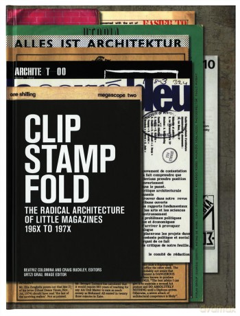 Clip, Stamp, Fold: The Radical Architecture of Little Magazines 196X to 197X - Colomina [KSIĄŻKA]